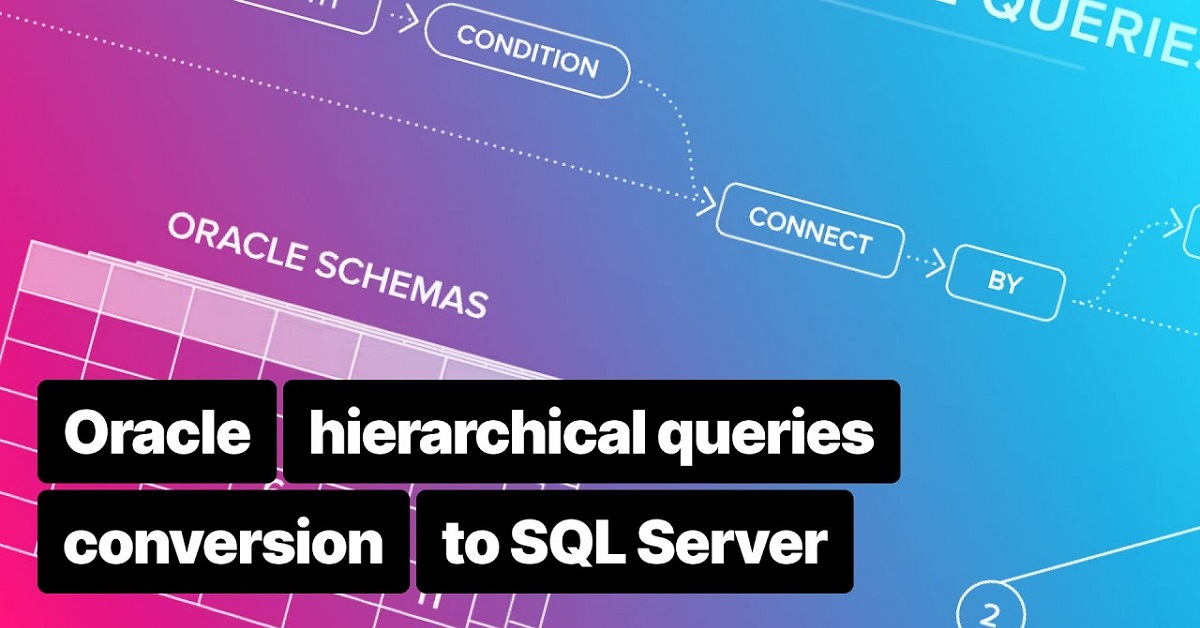 Helping our customer to convert Oracle schemas with hierarchical queries to SQL Server